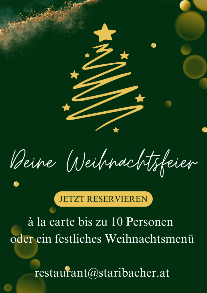 Grafik für eine Weihnachtsfeier 2025 mit einem abstrakten, goldenen Weihnachtsbaum auf dunkelgrünem Hintergrund. Text: "Deine Weihnachtsfeier", "JETZT RESERVIEREN", "à la carte bis zu 10 Personen oder ein festliches Weihnachtsmenü" und die E-Mail-Adresse "restaurant@staribacher.at".